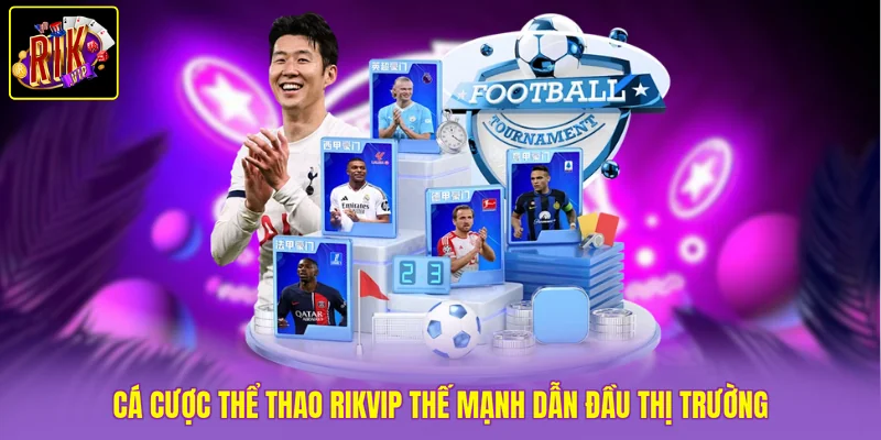 Cá Cược Thể Thao Rikvip Gom Tiền Mỏi Tay Với 3 Kèo Dễ Thắng 2 Cá cược thể thao Rikvip thế mạnh dẫn đầu thị trường
