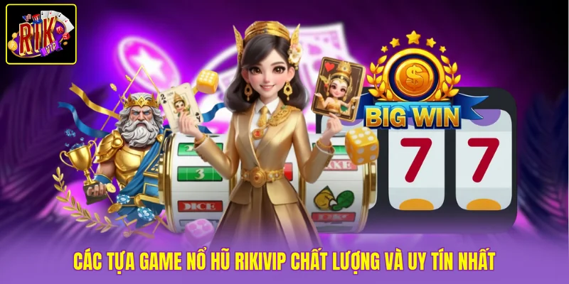 Các tựa game nổ hũ Rikvip chất lượng và uy tín nhất