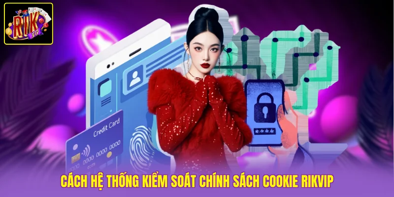 Chính Sách Cookie Rikvip 3 Cách hệ thống kiểm soát chính sách cookie Rikvip