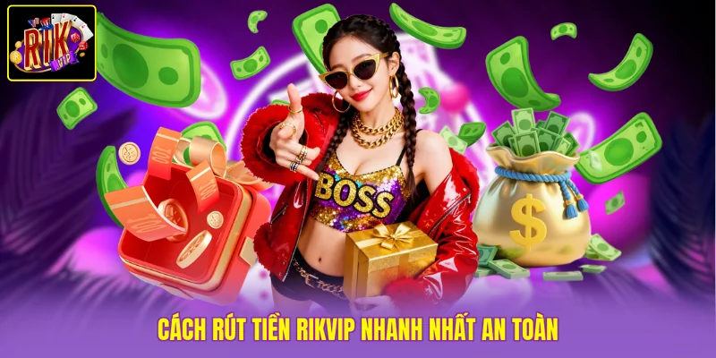 Cách Rút Tiền Rikvip Nhanh Nhất Xong Ngay Trong Vài Phút 2 Cách rút tiền Rikvip nhanh nhất an toàn