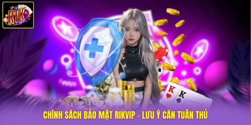 Chính sách bảo mật Rikvip - Lưu ý cần tuân thủ