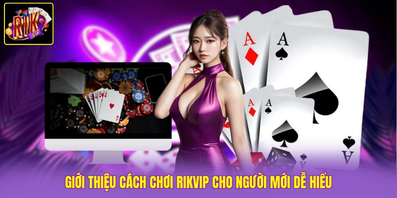 Giới thiệu cách chơi Rikvip cho người mới dễ hiểu