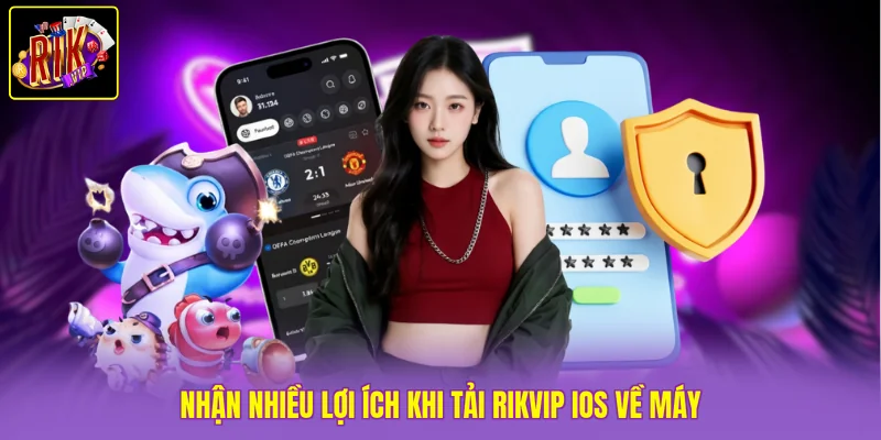 Tải Rivkip IOS 3 Nhận nhiều lợi ích khi tải Rikvip ios về máy