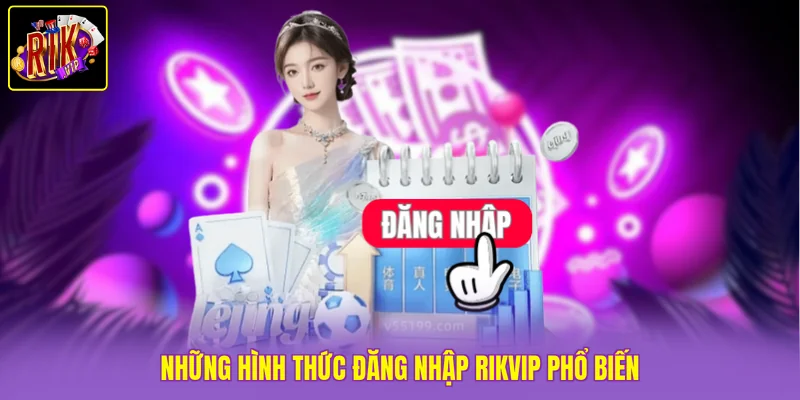 Những hình thức đăng nhập Rikvip phổ biến