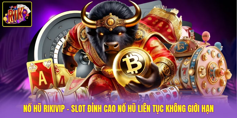 Nổ hũ Rikvip - Slot Đỉnh Cao Nổ Hũ Liên Tục Không Giới Hạn