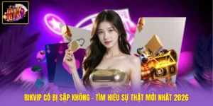 Rikvip Có Bị Sập Không - Tìm Hiểu Sự Thật Mới Nhất 2026