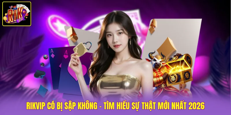 Rikvip Có Bị Sập Không - Tìm Hiểu Sự Thật Mới Nhất 2026 1 Rikvip Có Bị Sập Không - Tìm Hiểu Sự Thật Mới Nhất 2026