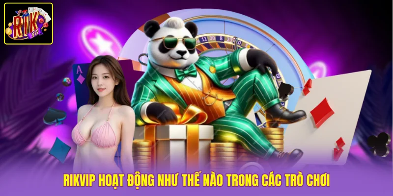 Rikvip hoạt động như thế nào trong các trò chơi