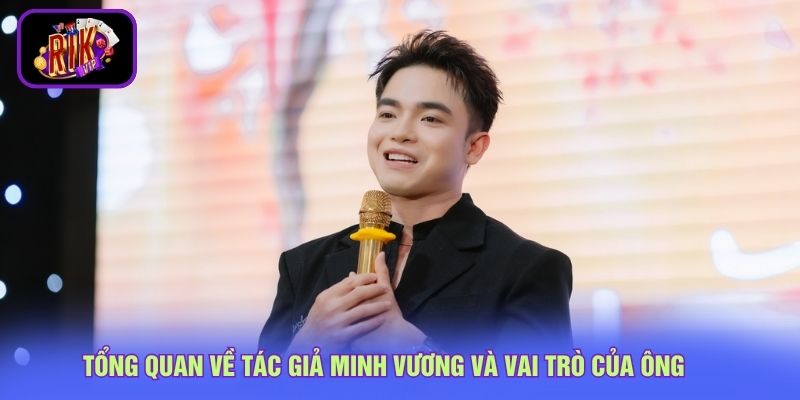 Tác Giả Minh Vương 1 Tổng quan về tác giả Minh Vương và vai trò của ông