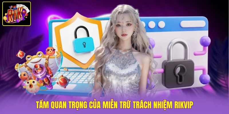 Tầm quan trọng của miễn trừ trách nhiệm Rikvip