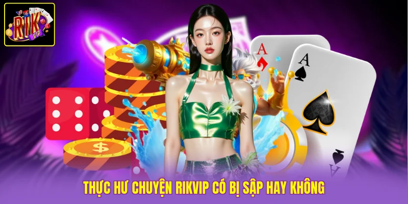 Rikvip Có Bị Sập Không - Tìm Hiểu Sự Thật Mới Nhất 2026 3 Thực hư chuyện Rikvip có bị sập hay không