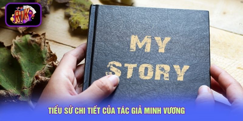 Tác Giả Minh Vương 2 Tiểu sử chi tiết của tác giả