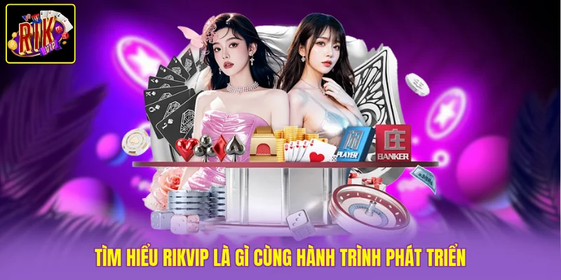 Tìm hiểu Rikvip là gì cùng hành trình phát triển