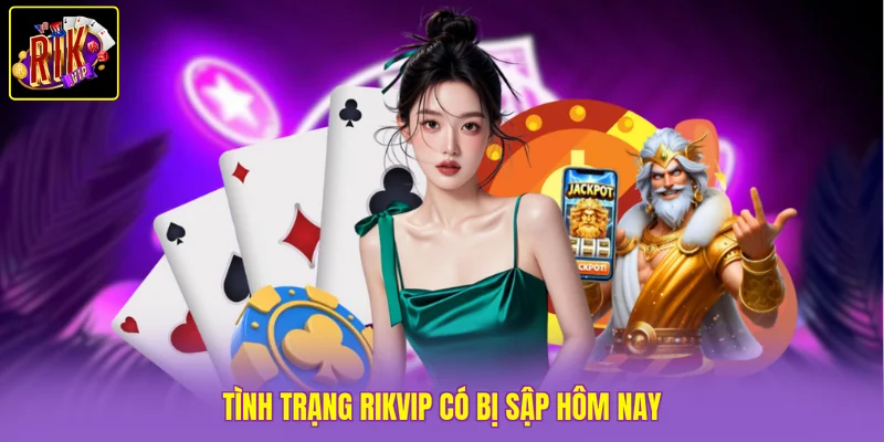 Rikvip Có Bị Sập Không - Tìm Hiểu Sự Thật Mới Nhất 2026 4 Tình trạng Rikvip có bị sập hôm nay