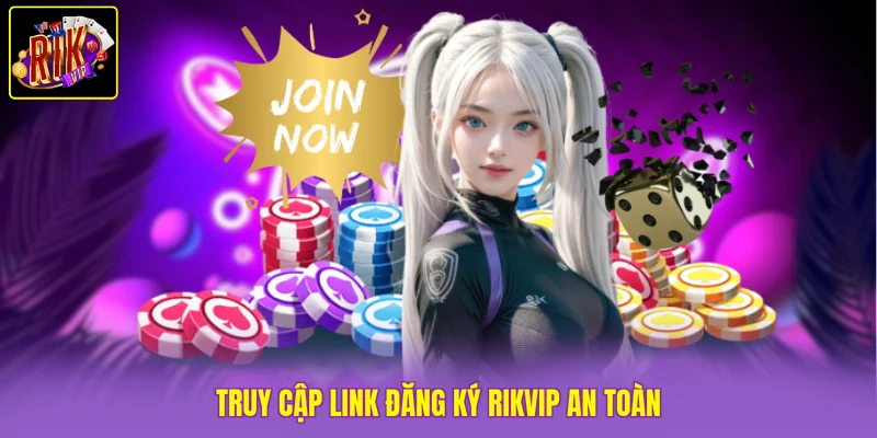 Truy cập link đăng ký Rikvip an toàn
